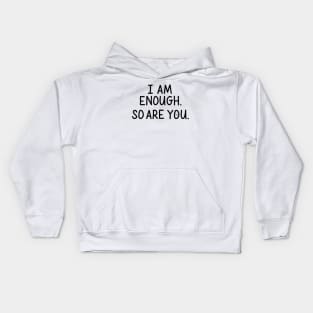 I Am Enough (So Are You) Kids Hoodie